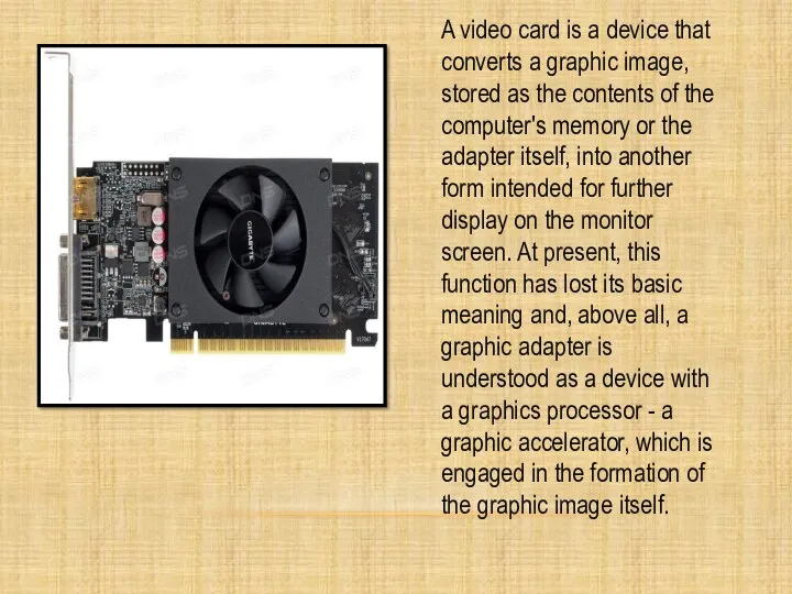 A video card is a device that converts a graphic