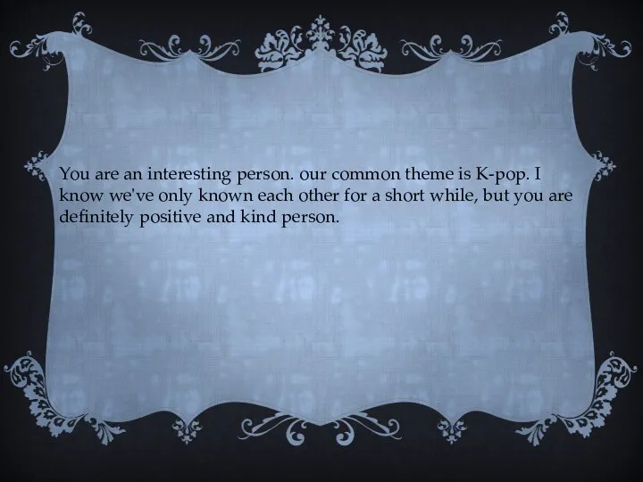 You are an interesting person. our common theme is K-pop.