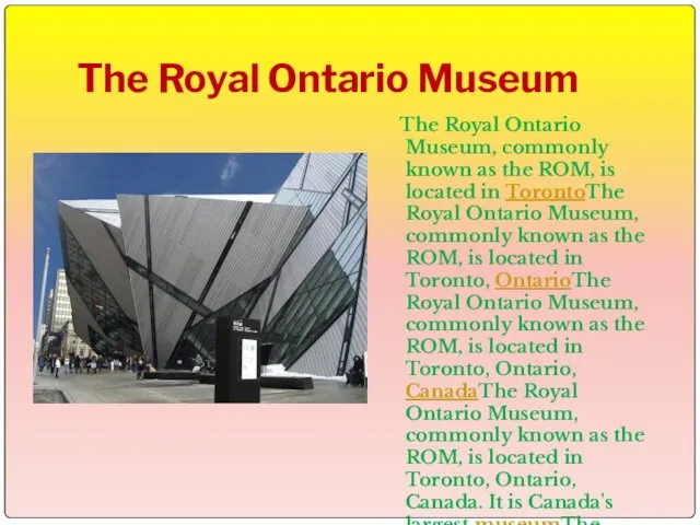 The Royal Ontario Museum The Royal Ontario Museum, commonly known