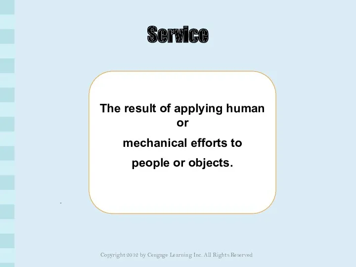 Service The result of applying human or mechanical efforts to