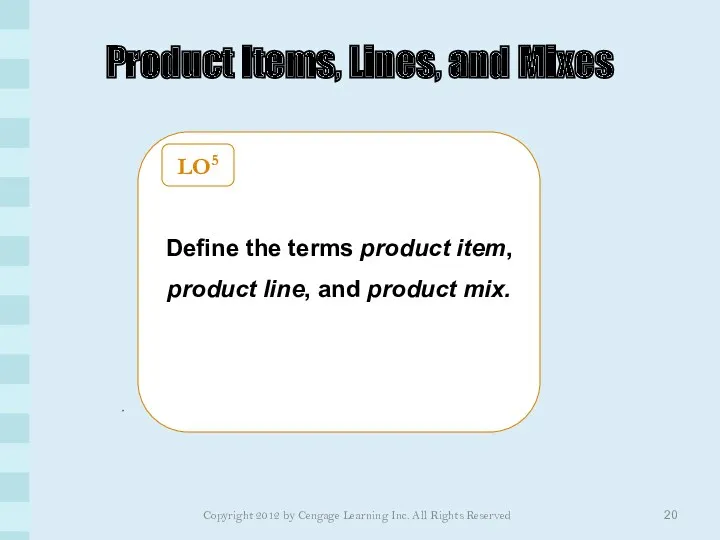 Product Items, Lines, and Mixes Define the terms product item,