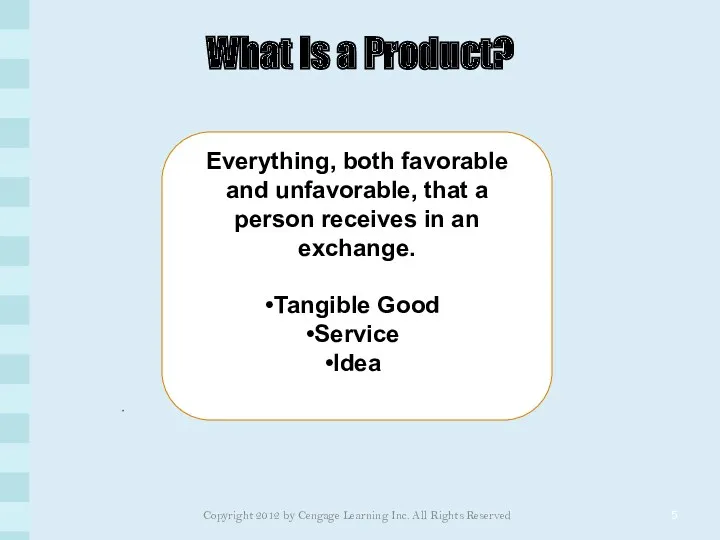What Is a Product? Everything, both favorable and unfavorable, that