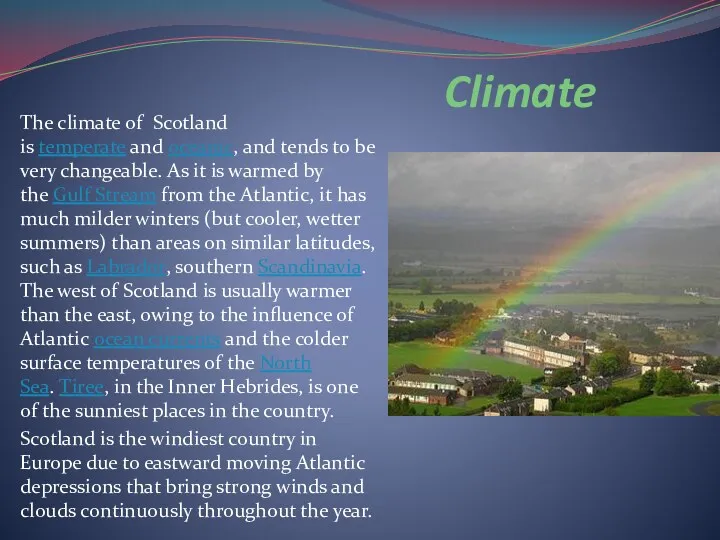 Climate The climate of Scotland is temperate and oceanic, and