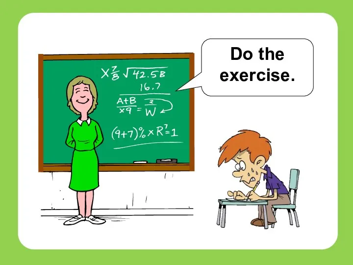 Do the exercise. teachers