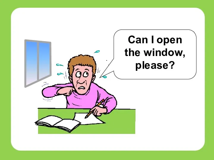 Can I open the window, please? students