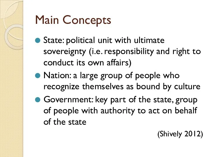 Main Concepts State: political unit with ultimate sovereignty (i.e. responsibility