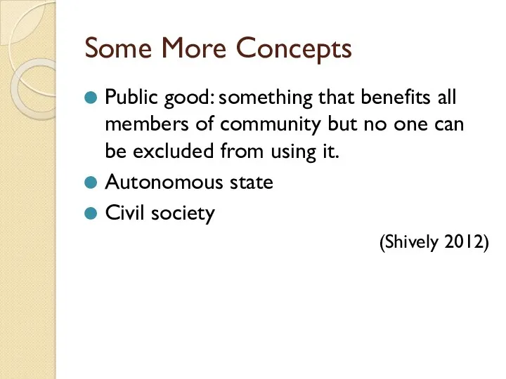 Some More Concepts Public good: something that benefits all members
