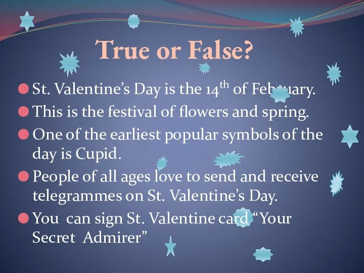 True or False? St. Valentine’s Day is the 14th of February. This is
