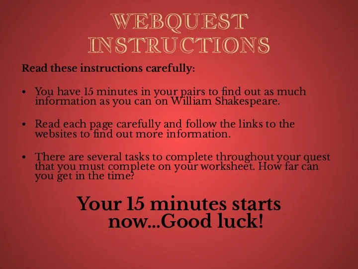 WEBQUEST INSTRUCTIONS Read these instructions carefully: You have 15 minutes