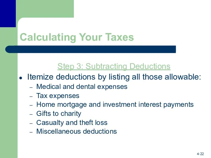 Calculating Your Taxes Step 3: Subtracting Deductions Itemize deductions by