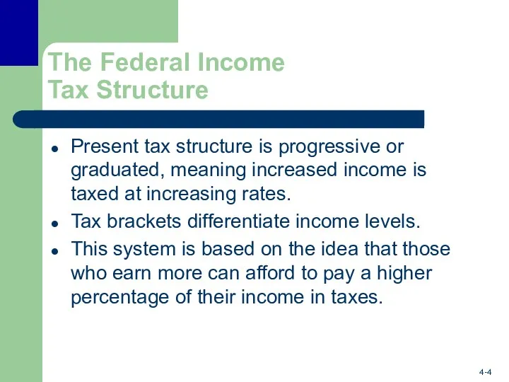 The Federal Income Tax Structure Present tax structure is progressive