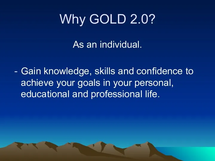 Why GOLD 2.0? As an individual. Gain knowledge, skills and