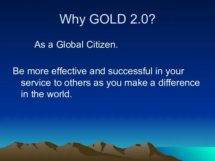 Why GOLD 2.0? As a Global Citizen. Be more effective