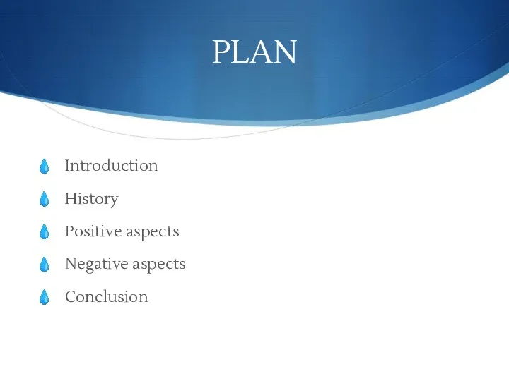 PLAN Introduction History Positive aspects Negative aspects Conclusion
