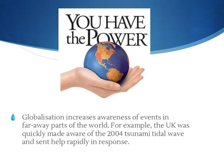 Globalisation increases awareness of events in far-away parts of the world. For example,