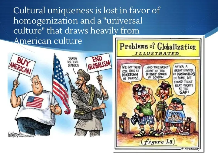 Cultural uniqueness is lost in favor of homogenization and a "universal culture" that
