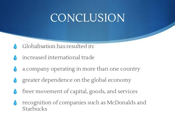 CONCLUSION Globalisation has resulted in: increased international trade a company operating in more