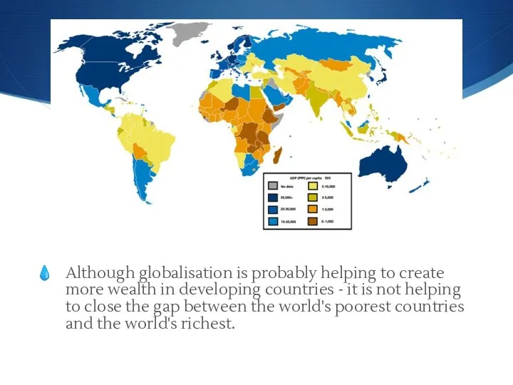 Although globalisation is probably helping to create more wealth in developing countries -