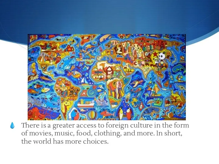 There is a greater access to foreign culture in the