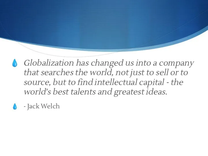 Globalization has changed us into a company that searches the world, not just