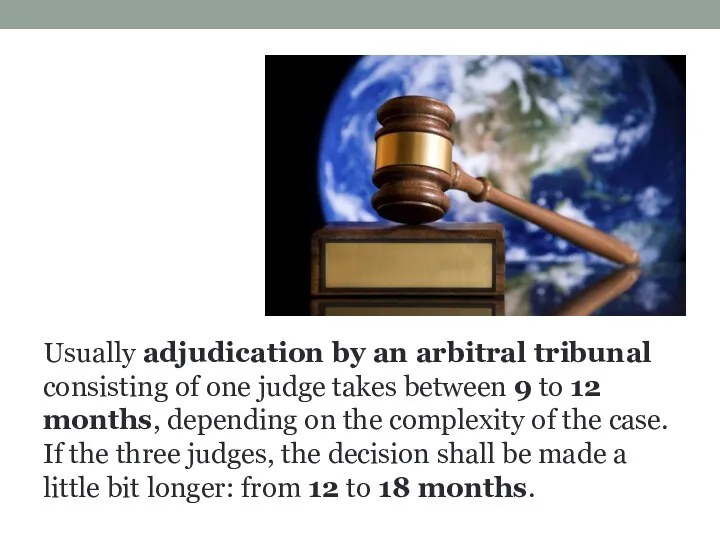 Usually adjudication by an arbitral tribunal consisting of one judge