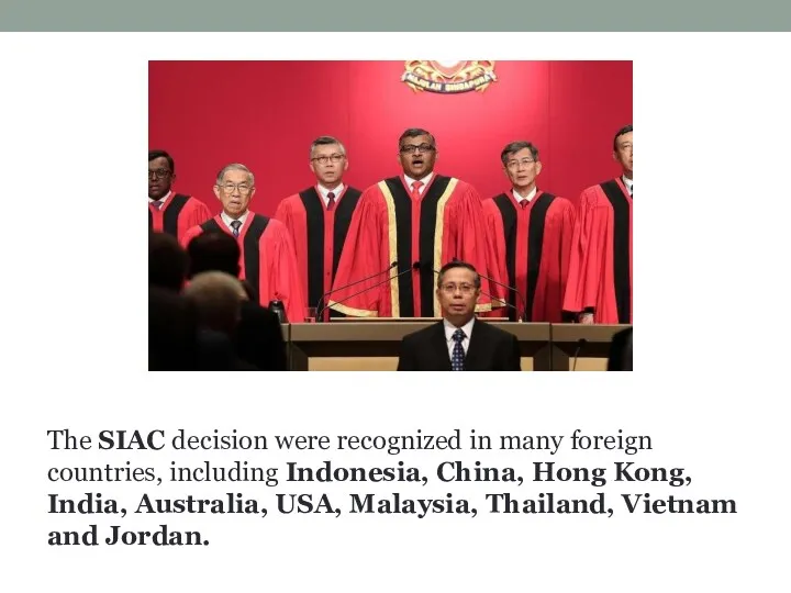The SIAC decision were recognized in many foreign countries, including