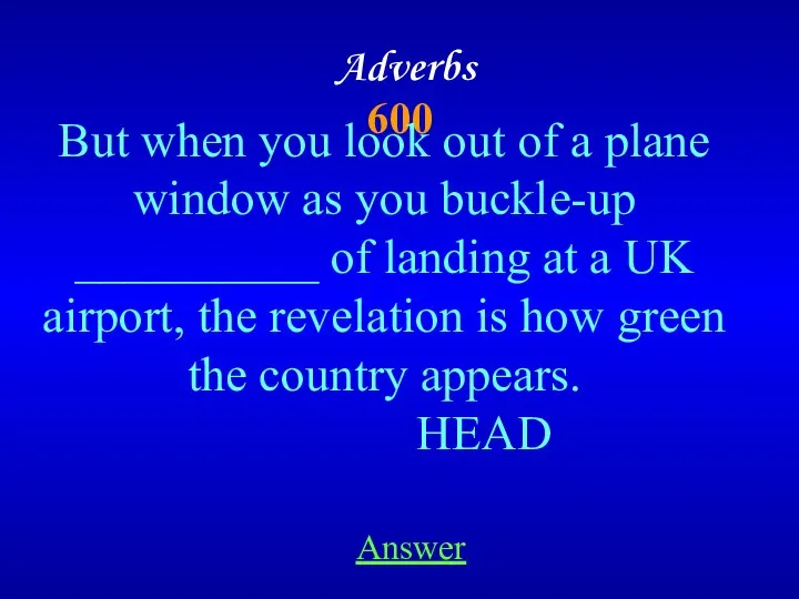 Adverbs 600 But when you look out of a plane window as you