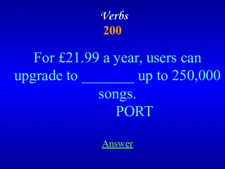 Verbs 200 Answer For £21.99 a year, users can upgrade to _______ up