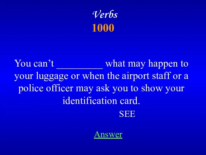 Verbs 1000 Answer You can’t _________ what may happen to your luggage or