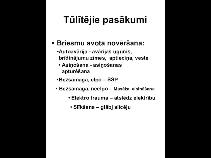 Tūlītējie pasākumi Briesmu avota novēršana: Autoavārija - avārijas ugunis, brīdinājumu