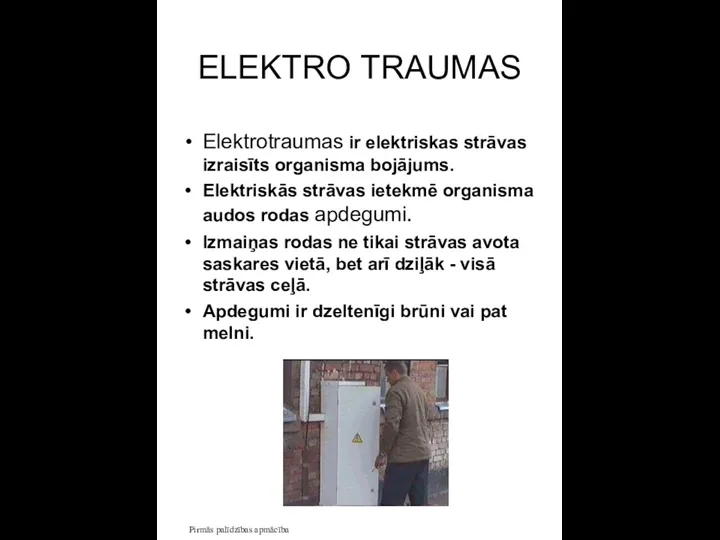 Pirmās palīdzības apmācība ELEKTRO TRAUMAS Elektrotraumas ir elektriskas strāvas izraisīts