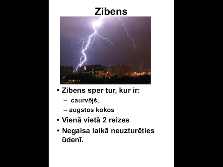 Zibens Zibens sper tur, kur ir: caurvējš, augstos kokos Vienā