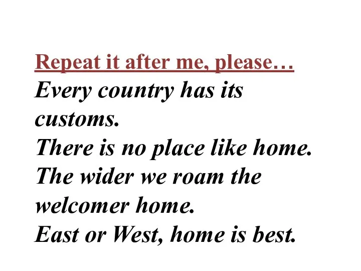 Repeat it after me, please… Every country has its customs.