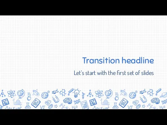 Transition headline Let’s start with the first set of slides