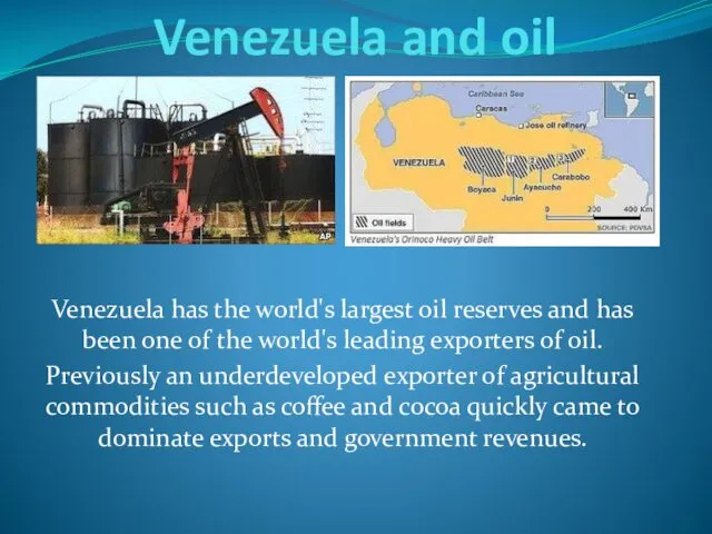 Venezuela and oil Venezuela has the world's largest oil reserves and has been