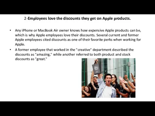 2-Employees love the discounts they get on Apple products. Any