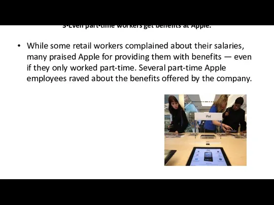 3-Even part-time workers get benefits at Apple. While some retail