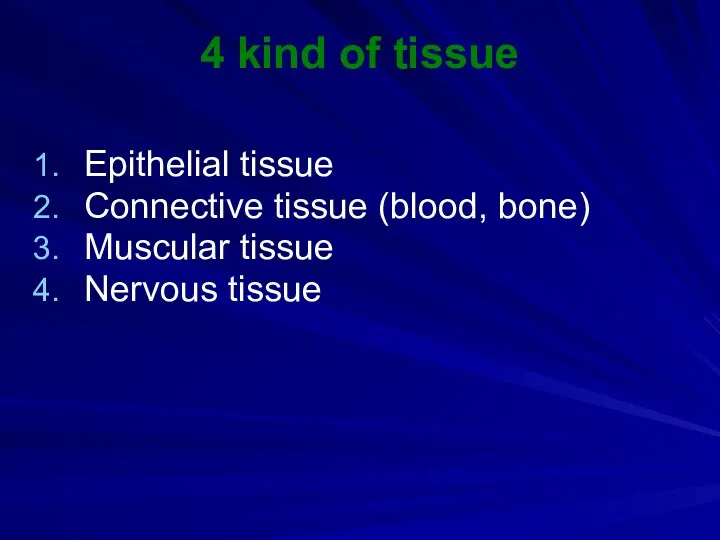 4 kind of tissue Epithelial tissue Connective tissue (blood, bone) Muscular tissue Nervous tissue