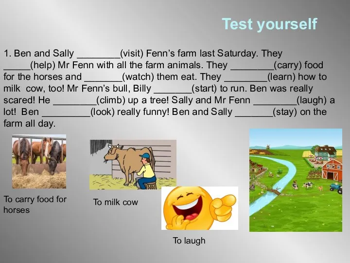 Test yourself 1. Ben and Sally ________(visit) Fenn’s farm last