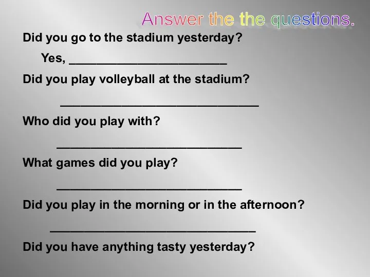 Answer the the questions. Did you go to the stadium