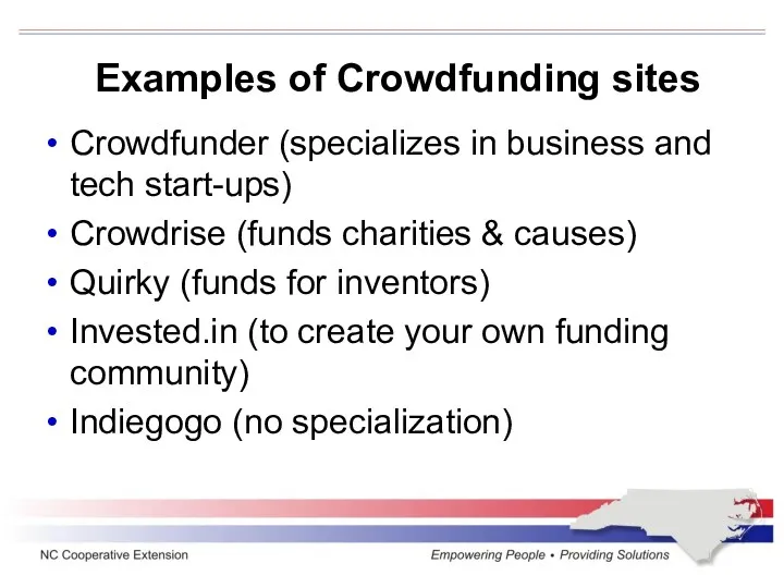 Examples of Crowdfunding sites Crowdfunder (specializes in business and tech start-ups) Crowdrise (funds