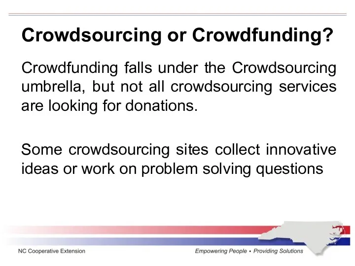 Crowdsourcing or Crowdfunding? Crowdfunding falls under the Crowdsourcing umbrella, but not all crowdsourcing