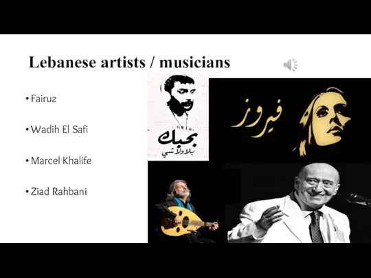 Lebanese artists / musicians Fairuz Wadih El Safi Marcel Khalife Ziad Rahbani