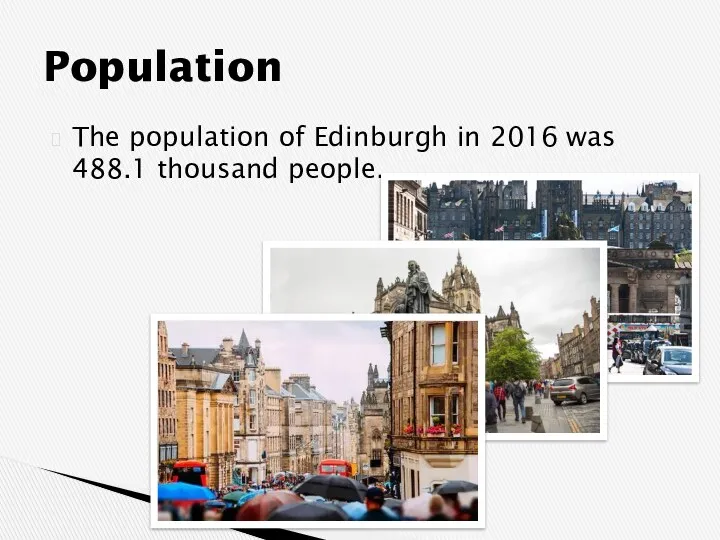 The population of Edinburgh in 2016 was 488.1 thousand people. Population