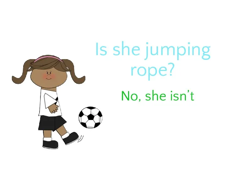 Is she jumping rope? No, she isn’t