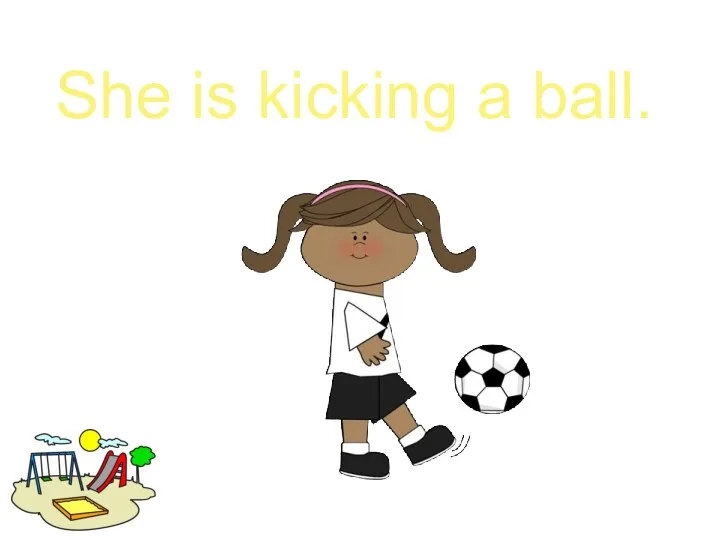 She is kicking a ball.