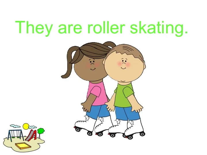 They are roller skating.