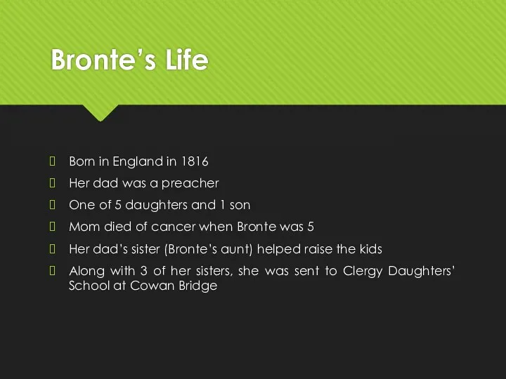 Bronte’s Life Born in England in 1816 Her dad was a preacher One