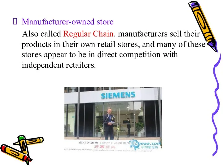 Manufacturer-owned store Also called Regular Chain. manufacturers sell their products