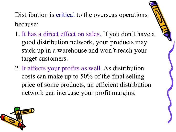 Distribution is critical to the overseas operations because: 1. It